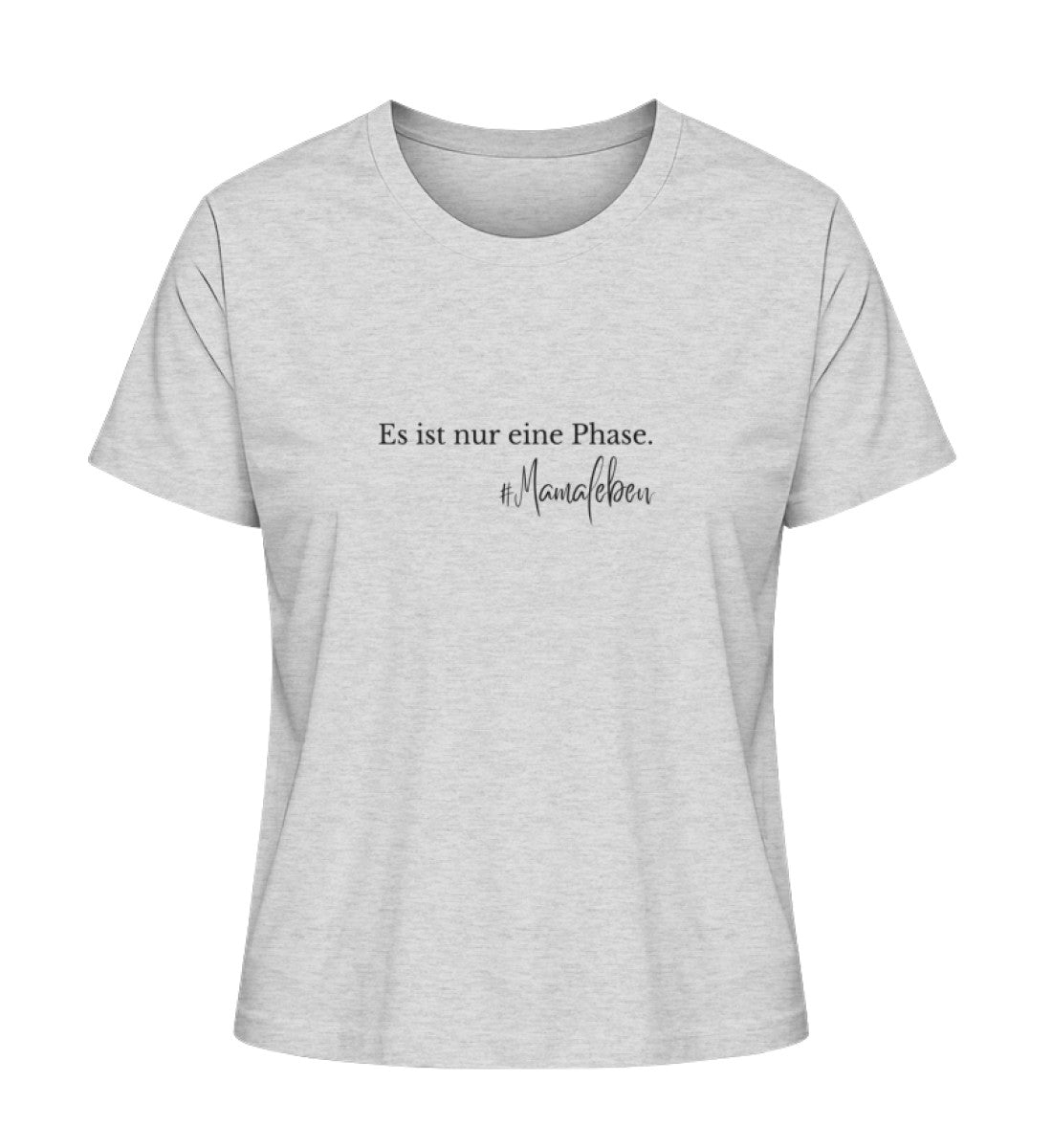 Mamaleben Shirt - Es ist nur eine Phase | Stylisches Mama 100% Bio T-Shirt
