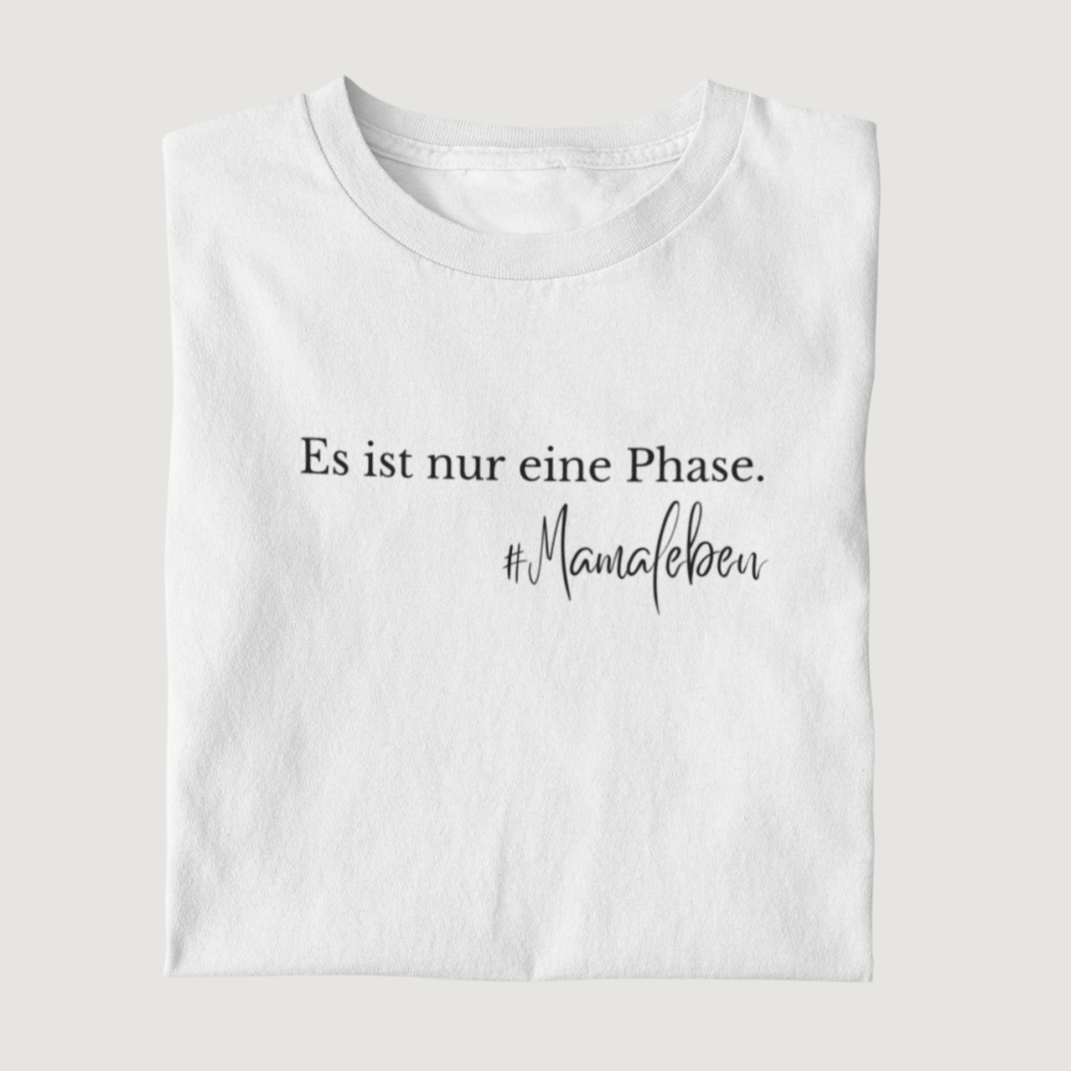 Es ist nur eine Phase. 100% Bio T-Shirt - Mama-Liebe