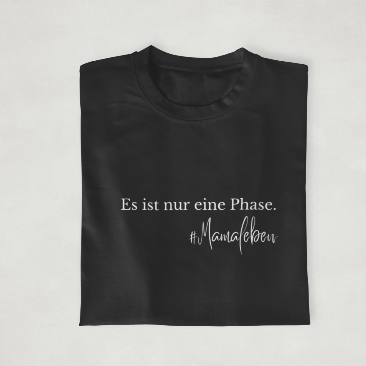 Es ist nur eine Phase. 100% Bio T-Shirt - Mama-Liebe